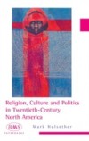 Religion, Culture and Politics in the Twentieth-Century United States
