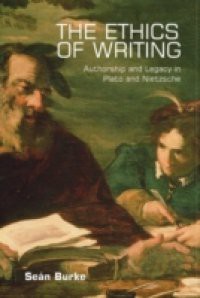 Ethics of Writing: Authorship and Legacy in Plato and Nietzsche
