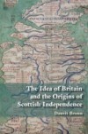Scottish Independence and the Idea of Britain: From the Picts to Alexander III