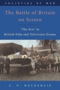 Battle of Britain on Screen: 'The Few' in British Film and Television Drama