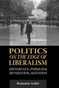 Politics on the Edges of Liberalism: Difference, Populism, Revolution, Agitation