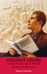 Stalinist Cinema and the Production of History: Museum of the Revolution