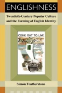 Englishness: Twentieth-Century Popular Culture and the Forming of English Identity