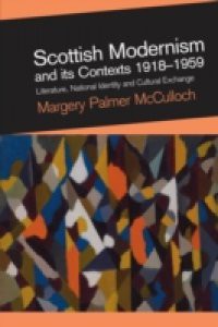 Scottish Modernism and its Contexts 1918-1959: Literature, National Identity and Cultural Exchange