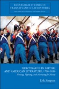 Mercenaries in British and American Literature, 1790-1830: Writing, Fighting, and Marrying for Money