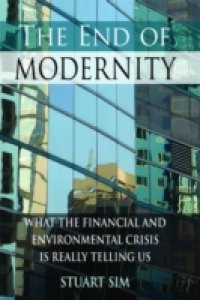 End of Modernity: What the Financial and Environmental Crisis is Really Telling Us