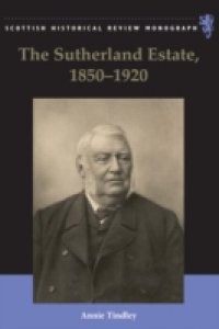 Sutherland Estate, 1850-1920: Aristocratic Decline, Estate Management and Land Reform