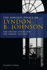 Foreign Policy of Lyndon B. Johnson: The United States and the World, 1963-1969