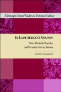 In Lady Audley's Shadow: Mary Elizabeth Braddon and Victorian Literary Genres