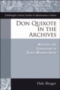 Don Quixote in the Archives: Madness and Literature in Early Modern Spain
