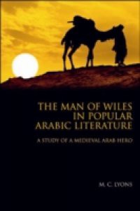 Man of Wiles in Popular Arabic Literature: A Study of a Medieval Arab Hero