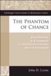 Phantom of Chance: From Fortune to Randomness in Seventeenth-Century French Literature