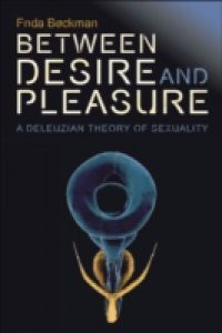 Between Desire and Pleasure: A Deleuzian Theory of Sexuality