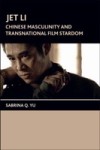 Jet Li: Chinese Masculinity and Transnational Film Stardom