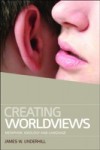 Creating Worldviews: Metaphor, Ideology and Language