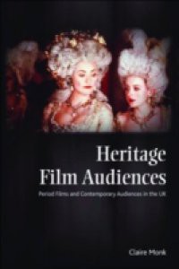 Heritage Film Audiences: Period Films and Contemporary Audiences in the UK
