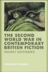 Second World War in Contemporary British Fiction: Secret Histories