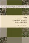 1895: Drama, Disaster and Disgrace in Late Victorian Britain