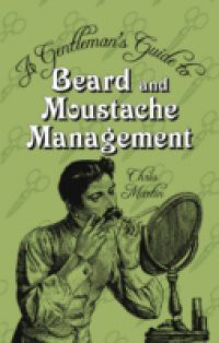 Gentleman's Guide to Beard & Moustache Management