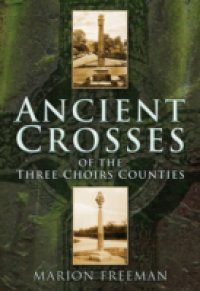 Ancient Crosses of The Three Choirs Counties