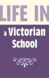 Life in a Victorian School