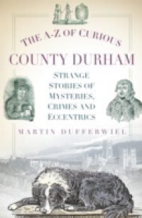 A-Z of Curious County Durham