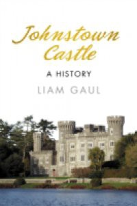 Johnstown Castle: A History