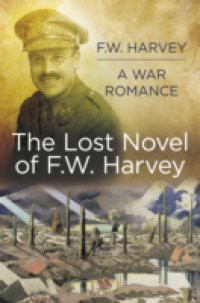 Lost Novel of FW Harvey: A War Romance