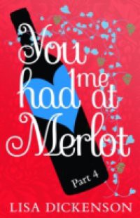 You Had Me at Merlot: Part 4