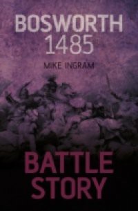 Battle Story Bosworth 1485