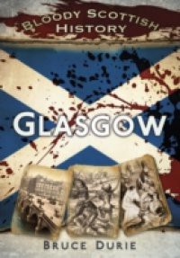 Bloody Scottish History: Glasgow