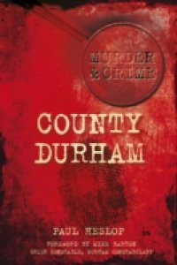 Murder & Crime: County Durham