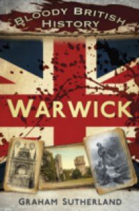 Bloody British History Warwick