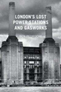 London's Lost Power Stations and Gasworks