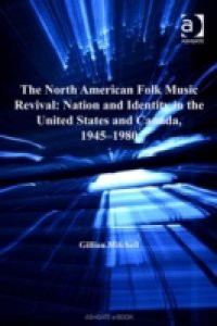 North American Folk Music Revival: Nation and Identity in the United States and Canada, 1945-1980