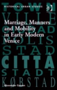 Marriage, Manners and Mobility in Early Modern Venice