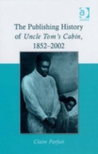 Publishing History of Uncle Tom's Cabin, 1852-2002