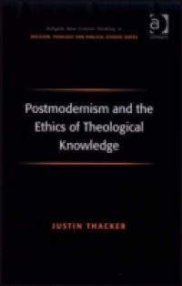 Postmodernism and the Ethics of Theological Knowledge