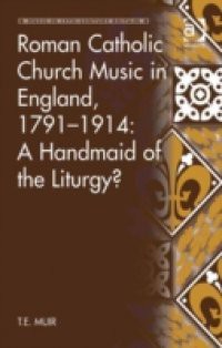 Roman Catholic Church Music in England, 1791-1914: A Handmaid of the Liturgy?