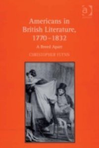Americans in British Literature, 1770-1832