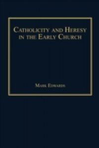 Catholicity and Heresy in the Early Church
