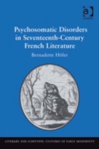 Psychosomatic Disorders in Seventeenth-Century French Literature