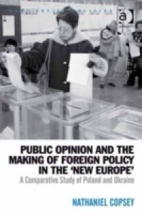 Public Opinion and the Making of Foreign Policy in the 'New Europe'