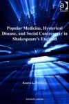 Popular Medicine, Hysterical Disease, and Social Controversy in Shakespeare's England