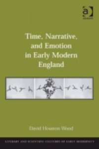 Time, Narrative, and Emotion in Early Modern England