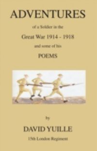 Adventures of a Soldier in the Great War 1914 – 1918 and some of his Poems
