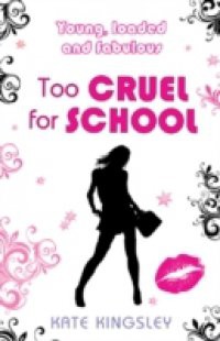 Too Cruel for School: Young, Loaded and Fabulous