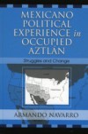 Mexicano Political Experience in Occupied Aztlan