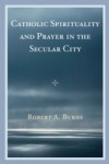 Catholic Spirituality and Prayer in the Secular City