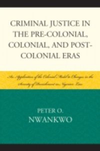 Criminal Justice in the Pre-colonial, Colonial and Post-colonial Eras